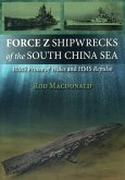 Force Z Shipwrecks of the South China Sea Force Z Shipwrecks of the South China Sea