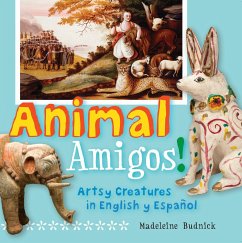 Animal Amigos!: Artsy Creatures in English Y Español - Budnick, Madeleine