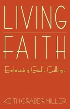 Living Faith: Embracing God's Callings - Graber Miller, Keith; Miller, Keith Graber