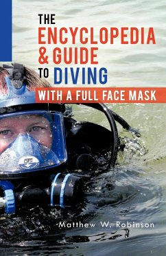 The Encyclopedia & Guide to Diving with a Full Face Mask - Robinson, Matthew W.