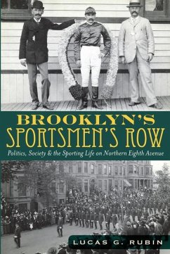 Brooklyn's Sportsmen's Row:: Politics, Society and the Sporting Life on Northern Eighth Avenue - Rubin, Lucas G.