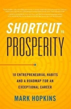 Shortcut to Prosperity: 10 Entrepreneurial Habits and a Roadmap for an Exceptional Career - Hopkins, Mark