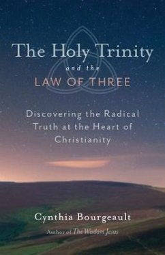 The Holy Trinity and the Law of Three: Discovering the Radical Truth at the Heart of Christianity - Bourgeault, Cynthia