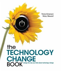 The Technology Change Book: Change the Way You Think about Technology Change - Emerson, Tricia; Stewart, Mary