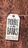 The Trouble Is the Banks: Letters to Wall Street