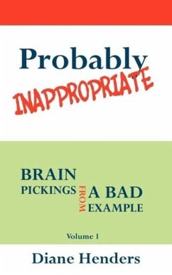 Probably Inappropriate: Brain Pickings from a Bad Example - Henders, Diane