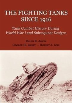The Fighting Tanks Since 1916 (Tank Combat History During World War 1 and Subsequent Designs) - Jones, Ralph E; Rarey, George H; Icks, Robert J