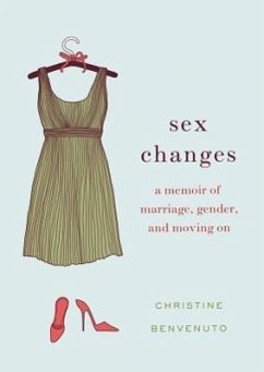 Sex Changes: A Memoir of Marriage, Gender, and Moving On - Benvenuto, Christine