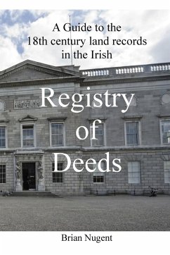 A Guide to the 18th century Land Records in the Irish Registry of Deeds - Nugent, Brian