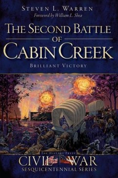 The Second Battle of Cabin Creek: Brilliant Victory - Warren, Steven L.