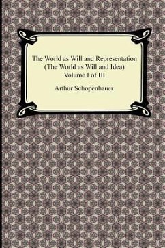 The World as Will and Representation (the World as Will and Idea), Volume I of III - Schopenhauer, Arthur