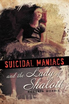 Suicidal Maniacs and the Lady of Shalott - Morris, Roberta