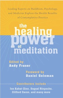 The Healing Power of Meditation: Leading Experts on Buddhism, Psychology, and Medicine Explore the Health Benefits of Contemplative Practice - Fraser, Andy
