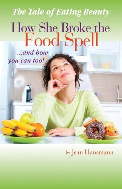 The Tale of Eating Beauty How She Broke the Food Spell and How You Can Too! - Hausmann, Jean