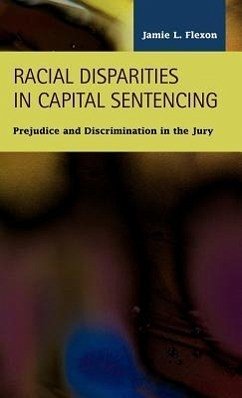 Racial Disparities in Capital Sentencing: Prejudice and Discrimination in the Jury Room - Flexon, Jamie L.