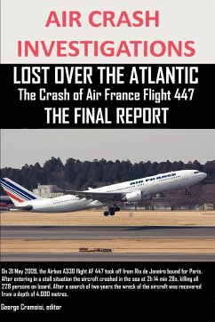 AIR CRASH INVESTIGATIONS, LOST OVER THE ATLANTIC The Crash of Air France Flight 447 THE FINAL REPORT - Cramoisi, Editor George