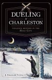 Dueling in Charleston:: Violence Refined in the Holy City
