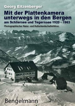 Mit der Plattenkamera unterwegs in den Bergen am Schliersee und Tegernsee 1920 - 1963 - Eitzenberger, Georg