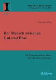 Der Mensch zwischen Gut und Böse. Mit Texten von Martin Buber über das Böse nachsinnen