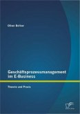 Geschäftsprozessmanagement im E-Business: Theorie und Praxis