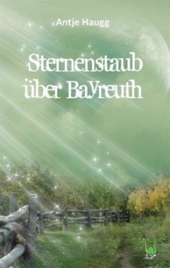 Sternenstaub über Bayreuth - Haugg, Antje