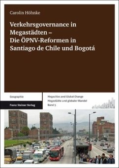 Verkehrsgovernance in Megastädten Die ÖPNV-Reformen in Santiago de Chile und Bogotá - Höhnke, Carolin