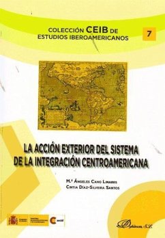 La acción exterior del sistema de integración centroamericana - Cano Linares, María de los Ángeles; Díaz-Silveira Santos, Cintia