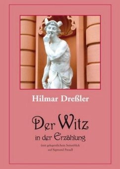 Der Witz in der Erzählung (mit gelegentlichem Seitenblick auf Sigmund Freud) - Dreßler, Hilmar