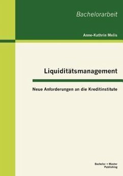 Liquiditätsmanagement: Neue Anforderungen an die Kreditinstitute - Melis, Anne-Kathrin