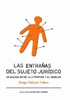 Las entrañas del sujeto jurídico : un diálogo entre la literatura y el derecho - Falconí Travez, Diego