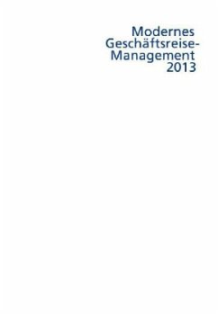 Modernes Geschäftsreise-Management 2013 - Modernes Geschäftsreisemanagement / Modernes Geschäftsreise-Management