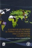 El estado de los recursos de tierras y aguas del mundo para la alimentación y la agricultura : la gestión de los sistemas en situación de riesgo