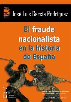 El fraude nacionalista en la historia de España - Rodríguez García, José Luis; García Rodríguez, José Luis