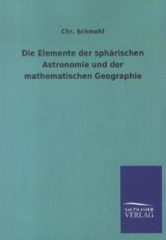 Die Elemente der sphärischen Astronomie und der mathematischen Geographie - Schmehl, Chr.