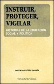 Instruir, proteger, vigilar : historias de la educación social y política Instruir, proteger, vigilar : historias de la educación social y política