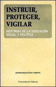 Cover Instruir, proteger, vigilar : historias de la educación social y política