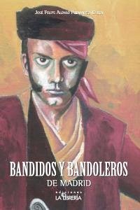 Bandidos y bandoleros de Madrid - Alonso Fernández-Checa, José Felipe