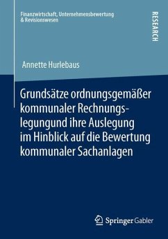 Grundsätze ordnungsgemäßer kommunaler Rechnungslegung und ihre Auslegung im Hinblick auf die Bewertung kommunaler Sachanlagen - Hurlebaus, Annette