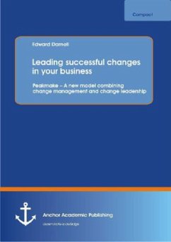 Leading successful changes in your business: Peakmake ¿ A new model combining change management and change leadership - Darnell, Edward