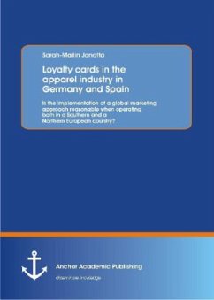 Loyalty cards in the apparel industry in Germany and Spain : Is the implementation of a global marketing approach reasonable when operating both in a Southern and a Northern European country? - Janotta, Sarah-Mailin