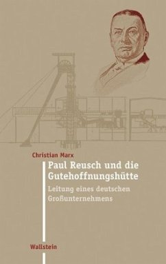 Paul Reusch und die Gutehoffnungshütte - Marx, Christian