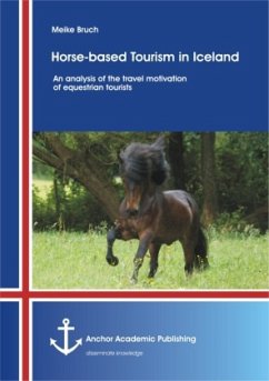 Horse-based Tourism in Iceland- An analysis of the travel motivation of equestrian tourists - Bruch, Meike