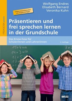 Präsentieren und frei sprechen lernen in der Grundschule - Endres, Wolfgang;Bernard, Elisabeth;Kuhn, Veronika