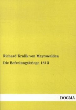 Die Befreiungskriege 1813 - Kralik, Richard von