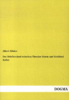 Der Briefwechsel zwischen Theodor Storm und Gottfried Keller - Storm, Theodor;Keller, Gottfried