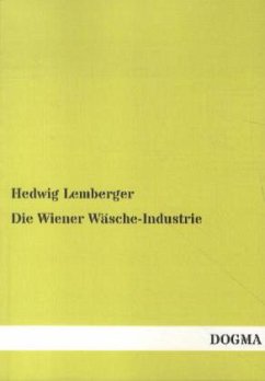 Die Wiener Wäsche-Industrie - Lemberger, Hedwig