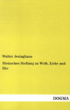 Nietzsches Stellung zu Weib, Liebe und Ehe - Jesinghaus, Walter