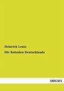 Die Kolonien Deutschlands - Leutz, Heinrich