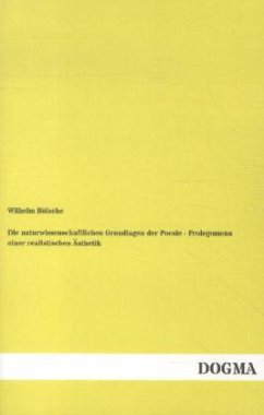 Die naturwissenschaftlichen Grundlagen der Poesie - Prolegomena einer realistischen Ästhetik - Bölsche, Wilhelm