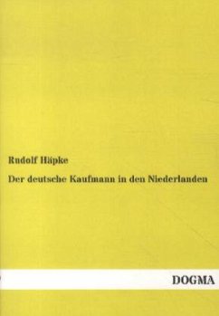 Der deutsche Kaufmann in den Niederlanden - Häpke, Rudolf